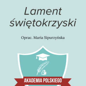 Lament świętokrzyski– szczegółowe opracowanie lektury (PDF).